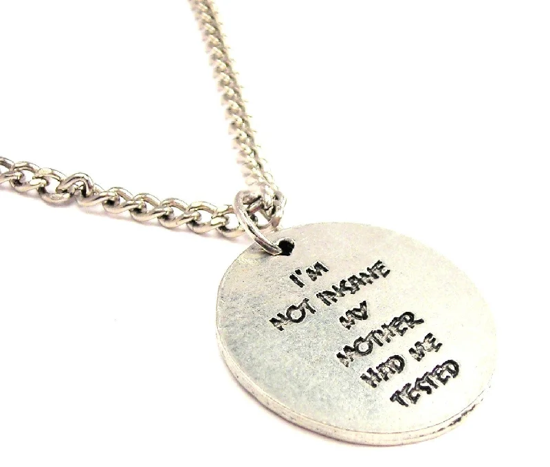 Women’s Pendant Necklace-I'm Not Insane My Mother Had Me Tested Single Charm Necklace